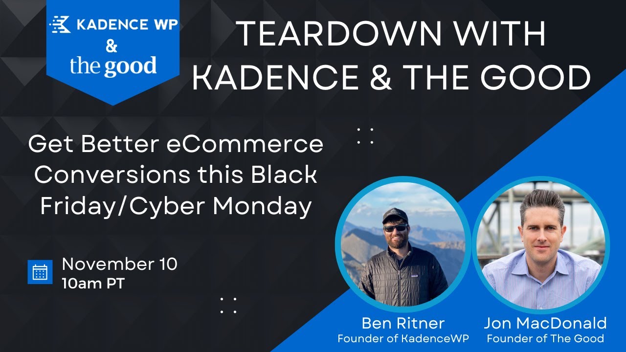 Get Better eCommerce Conversions this Black Friday/Cyber Monday: Teardowns with Kadence & The Good