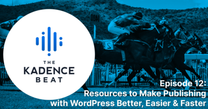 Resources to Make Publishing with WordPress Better, Easier & Faster