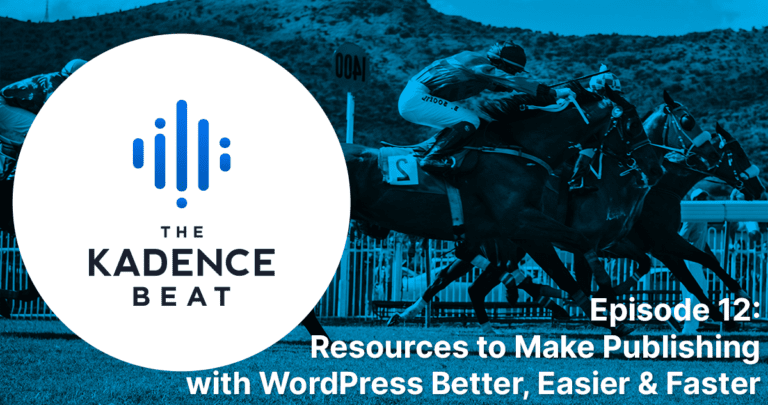 Episode 12: Resources to Make Publishing with WordPress Better, Easier & Faster