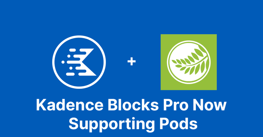 Kadence Blocks Pro Supports Pods