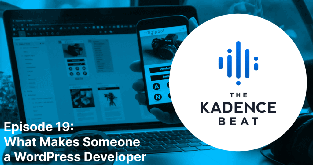Kadence Beat ep 19: What Makes Someone a WordPress Developer