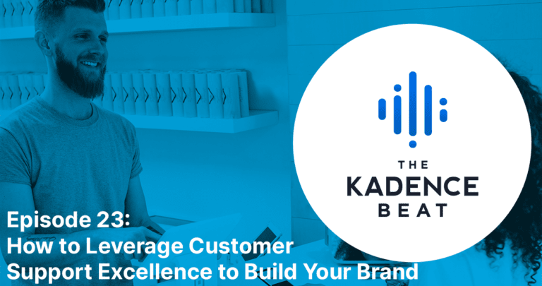 Episode 23: How to Leverage Customer Support Excellence to Build Your Brand